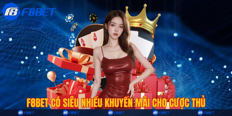 F8bet có siêu nhiều khuyến mãi cho cược thủ