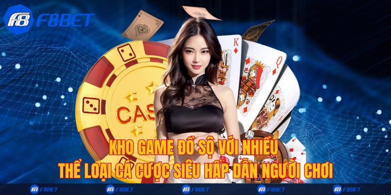 Kho game đồ sộ với nhiều thể loại cá cược siêu hấp dẫn người chơi