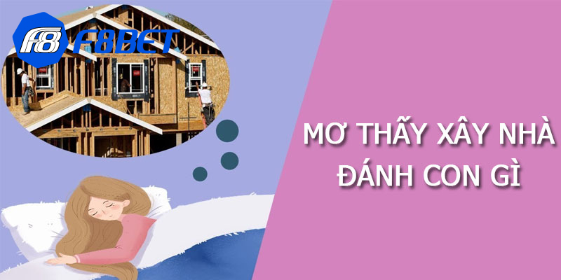 nằm mơ thấy xây nhà