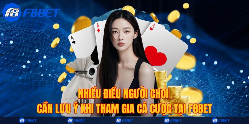 Nhiều điều người chơi cần lưu ý khi tham gia cá cược tại F8bet