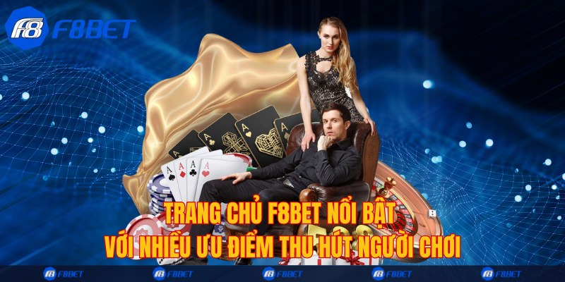 Trang chủ F8bet nổi bật với nhiều ưu điểm thu hút người chơi