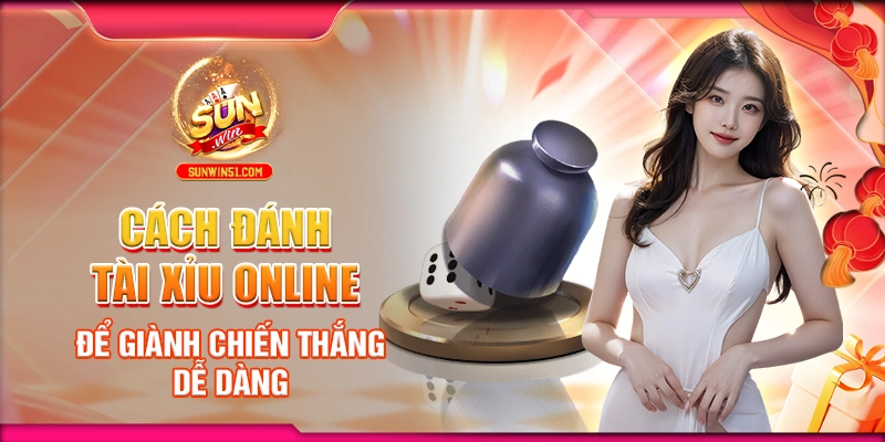 cach-danh-tai-xiu-online-de-gianh-chien-thang-de-dang
