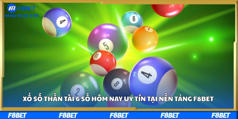 Xổ Số Thần Tài 6 Số Hôm Nay Uy Tín Tại Nền Tảng F8BET
