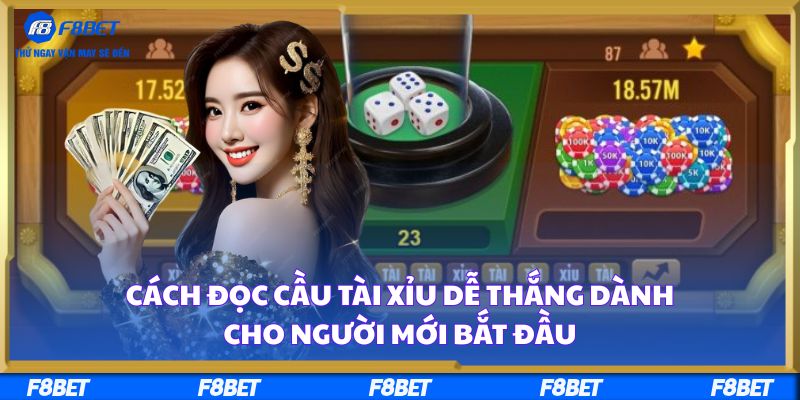 Cách Đọc Cầu Tài Xỉu Dễ Thắng Dành Cho Người Mới Bắt Đầu