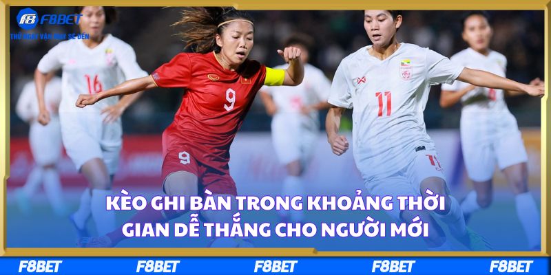 Kèo Ghi Bàn Trong Khoảng Thời Gian Dễ Thắng Cho Người Mới
