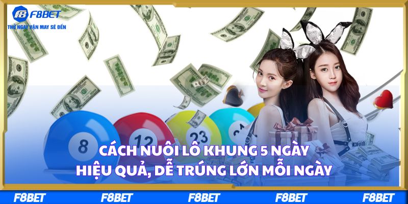 Cách Nuôi Lô Khung 5 Ngày Hiệu Quả, Dễ Trúng Lớn Mỗi Ngày